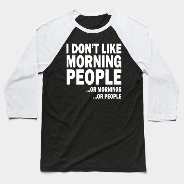 i don't like moring people or mornings or people Baseball T-Shirt by TahliaHannell